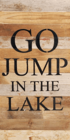 Go jump in the lake... Wall Sign (Color: NR - Natural Reclaimed with Black Print, size: 12x24)