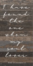 I have found the one whom my soul l... Wall Sign (Color: ES - Espresso Brown with Cream Print, size: 12x24)