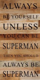 Always be yourself unless you can b... Wall Sign (Color: NR - Natural Reclaimed with Black Print, size: 12x24)