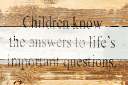 Children know the answers to life's... Wall Sign (Color: Blue Whisper, size: 12x8)