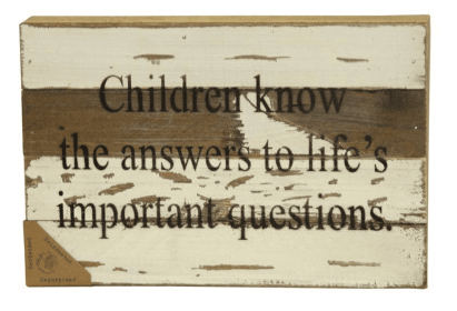 Children know the answers to life's... Wall Sign (Color: Silvered White, size: 12x8)