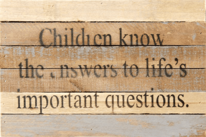 Children know the answers to life's... Wall Sign (Color: Vintage Natural, size: 12x8)