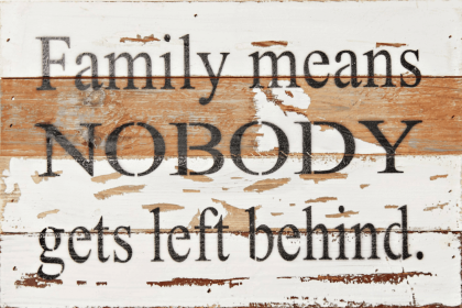 Family means nobody gets left...  Wall Sign (Color: Silvered White, size: 12x8)