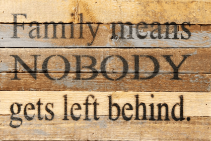 Family means nobody gets left...  Wall Sign (Color: Vintage Natural, size: 12x8)