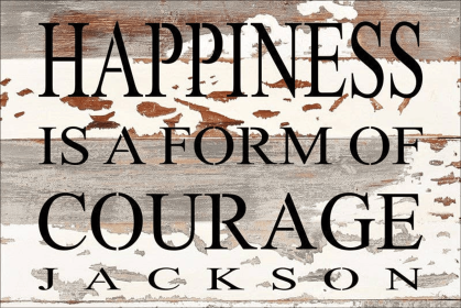 Happiness is a form of courage Wall Sign (Color: Silvered White, size: 12x8)