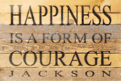 Happiness is a form of courage Wall Sign (Color: Vintage Natural, size: 12x8)