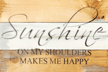 Sunshine on my shoulders makes me happy... Wall Sign (Color: Silvered White, size: 12x8)