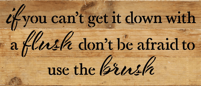 If you can't get it down with a flush, d... Wood Sign (Color: NR - Natural Reclaimed with Black Print, size: 14x6)