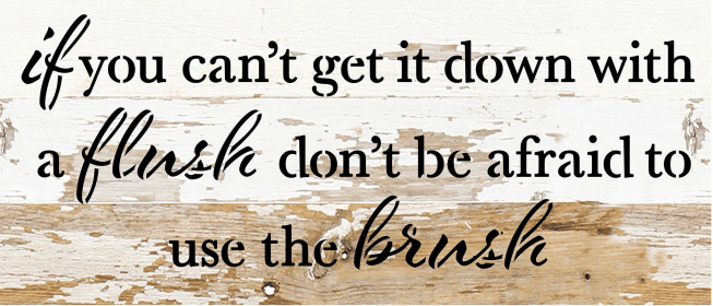 If you can't get it down with a flush, d... Wood Sign (Color: WR - White Reclaimed with Black Print, size: 14x6)