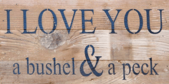 I love you a bushel & a peck... Wall Sign (Color: WR - White Reclaimed with Black Print, size: 14x6)