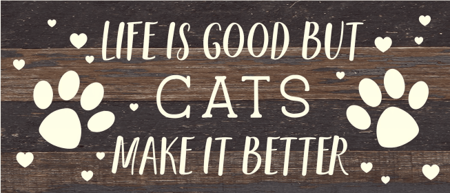 Life is good but Cats make it better... Wood Sign (Color: ES - Espresso Brown with Cream Print, size: 14x6)