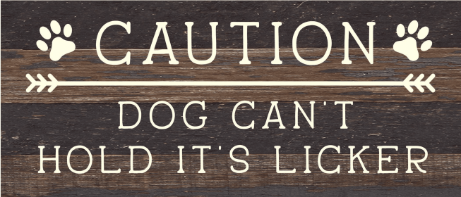 Caution Dog can't hold it's licker... Wood Sign (Color: ES - Espresso Brown with Cream Print, size: 14x6)