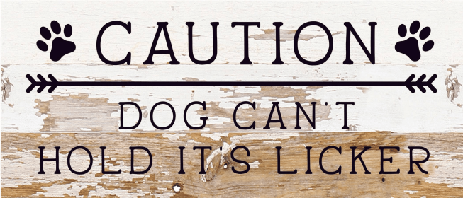 Caution Dog can't hold it's licker... Wood Sign (Color: WR - White Reclaimed with Black Print, size: 14x6)