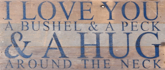 I love you a bushel & a peck & a hu... Wall Sign (Color: WR - White Reclaimed with Black Print, size: 14x6)