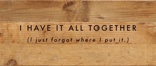 I have it all together (I just forgot...  Wood Sign (Color: NR - Natural Reclaimed with Black Print, size: 14x6)