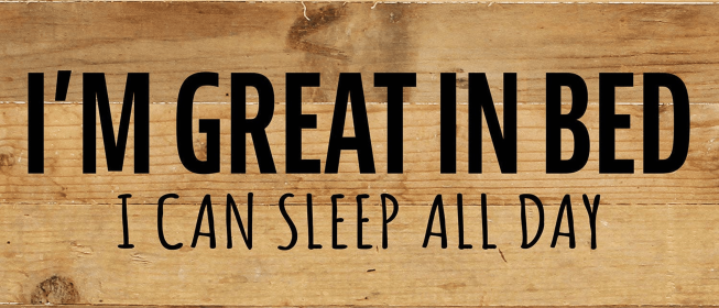 I'm great in bed Wall Sign (Color: NR - Natural Reclaimed with Black Print, size: 14x6)