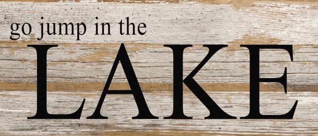 Go jump in the lake... Wall Sign (Color: WR - White Reclaimed with Black Print, size: 14x6)