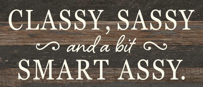 Classy, Sassy, and a bit smart ass... Wall Sign (Color: ES - Espresso Brown with Cream Print, size: 14x6)