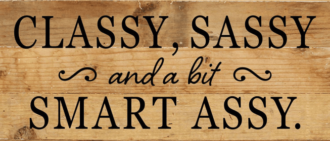 Classy, Sassy, and a bit smart ass... Wall Sign (Color: NR - Natural Reclaimed with Black Print, size: 14x6)