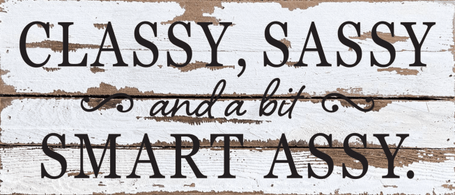 Classy, Sassy, and a bit smart ass... Wall Sign (Color: SW - Silver White with Black Print, size: 14x6)