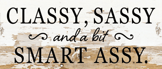 Classy, Sassy, and a bit smart ass... Wall Sign (Color: WR - White Reclaimed with Black Print, size: 14x6)