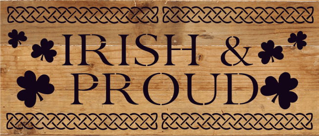 Irish & Proud... Wood Sign (Color: NR - Natural Reclaimed with Black Print, size: 14x6)