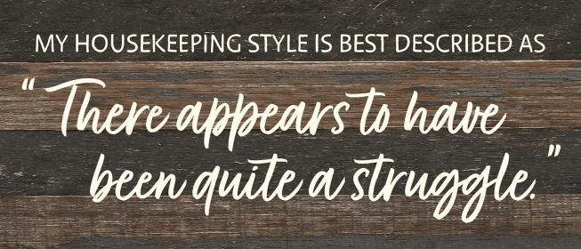 My Housekeeping style is best described a... Wall Sign (Color: ES - Espresso Brown with Cream Print, size: 14x6)