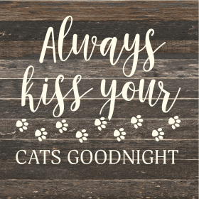 Always kiss your cats goodnight... Wood Sign (Color: ES - Espresso Brown with Cream Print, size: 14x14)