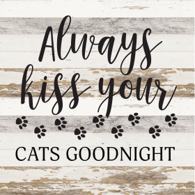 Always kiss your cats goodnight... Wood Sign (Color: WR - White Reclaimed with Black Print, size: 14x14)