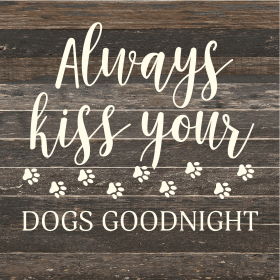 Always kiss your dogs goodnight... Wood Sign (Color: ES - Espresso Brown with Cream Print, size: 14x14)