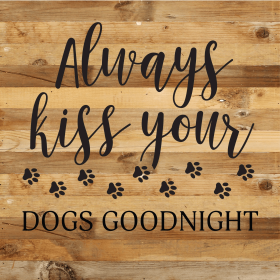 Always kiss your dogs goodnight... Wood Sign (Color: NR - Natural Reclaimed with Black Print, size: 14x14)