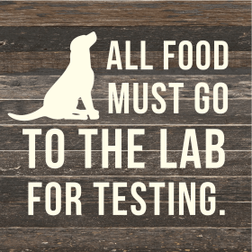 All food must go to the Lab for testing... Wood Sign (Color: ES - Espresso Brown with Cream Print, size: 14x14)