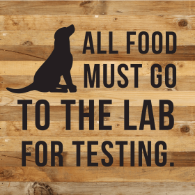 All food must go to the Lab for testing... Wood Sign (Color: NR - Natural Reclaimed with Black Print, size: 14x14)