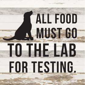 All food must go to the Lab for testing... Wood Sign (Color: WR - White Reclaimed with Black Print, size: 14x14)