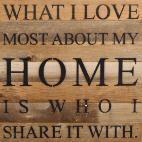 What I love most about my home is w... Wall Sign (Color: NR - Natural Reclaimed with Black Print, size: 14x14)