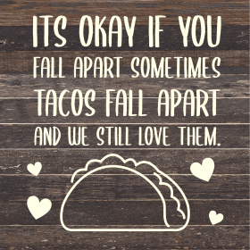 It's ok if you fall apart sometimes... T... Wood Sign (Color: ES - Espresso Brown with Cream Print, size: 14x14)