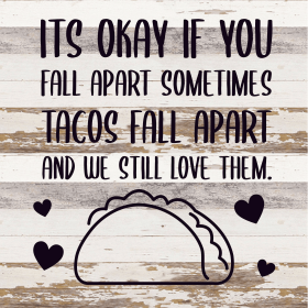 It's ok if you fall apart sometimes... T... Wood Sign (Color: WR - White Reclaimed with Black Print, size: 14x14)