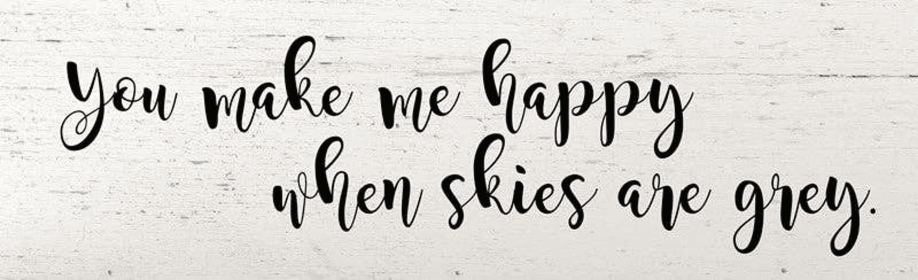 You make me happy when skies are gr... Wall Sign (Color: WR - White Reclaimed with Black Print, size: 18x5)