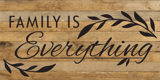 Family is everything... Wood Sign (Color: NR - Natural Reclaimed with Black Print, size: 24x12)