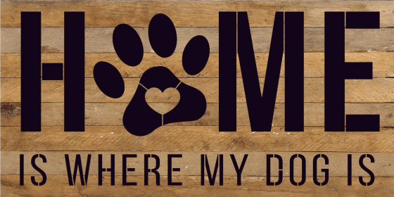 Home is where my dog is... Wood Sign (Color: NR - Natural Reclaimed with Black Print, size: 24x14)