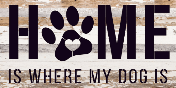 Home is where my dog is... Wood Sign (Color: WR - White Reclaimed with Black Print, size: 24x14)