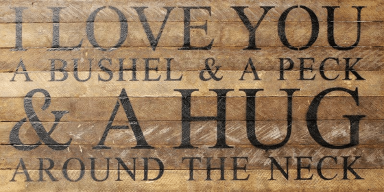 I love you a bushel & a peck & a hu... Wall Sign (Color: NR - Natural Reclaimed with Black Print, size: 24x12)
