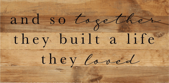 And so together they built a life t... Wall Sign (Color: NR - Natural Reclaimed with Black Print, size: 24x12)