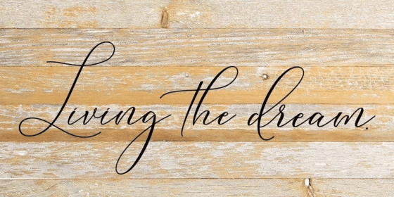 Living the dream... Wall Sign (Color: NR - Natural Reclaimed with Black Print, size: 24x12)
