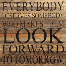 Everybody deserves somebody who...  Wall Sign (Color: NR - Natural Reclaimed with Black Print, size: 28X28)