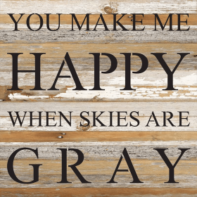 You make me happy when skies are gr... Wall Sign (Color: NR - Natural Reclaimed with Black Print, size: 28X28)