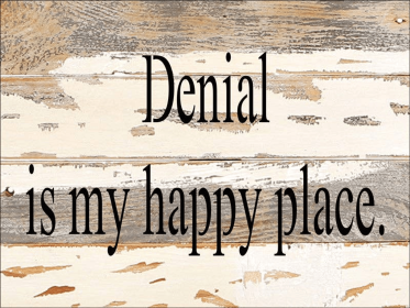 Denial is my happy place... Wall Sign (Color: Silvered White, size: 8x6)