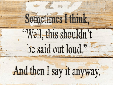 Sometimes I think, Well this shouldn't b... Wall Sign (Color: Vintage Natural, size: 8x6)