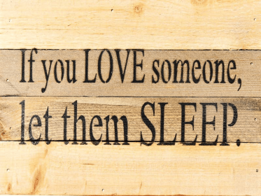 If you love someone let them sleep... Wall Sign (Color: Vintage Natural, size: 8x6)