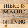 There is magic in believing... Wall Sign